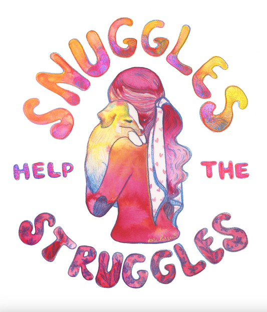 "Snuggles Help the Struggles" Poster